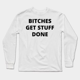 Bitches Get Stuff Done. Fun Boss Lady Quote Long Sleeve T-Shirt